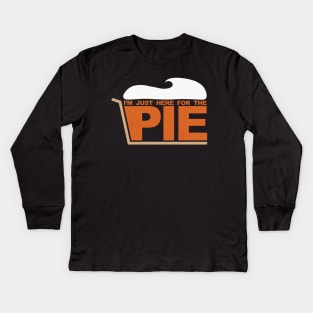 Im just here for the PIE [Roufxis-TP] Kids Long Sleeve T-Shirt